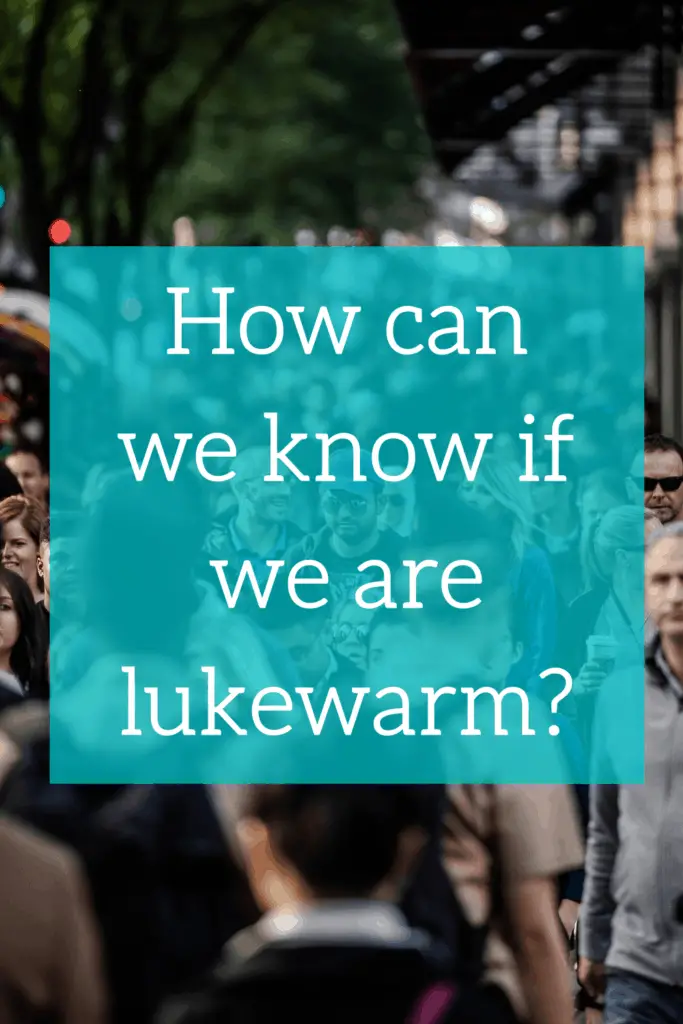 How can we know if we are lukewarm?
